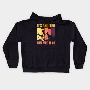 It's Another Half Mile Or So Funny Hiking Kids Hoodie